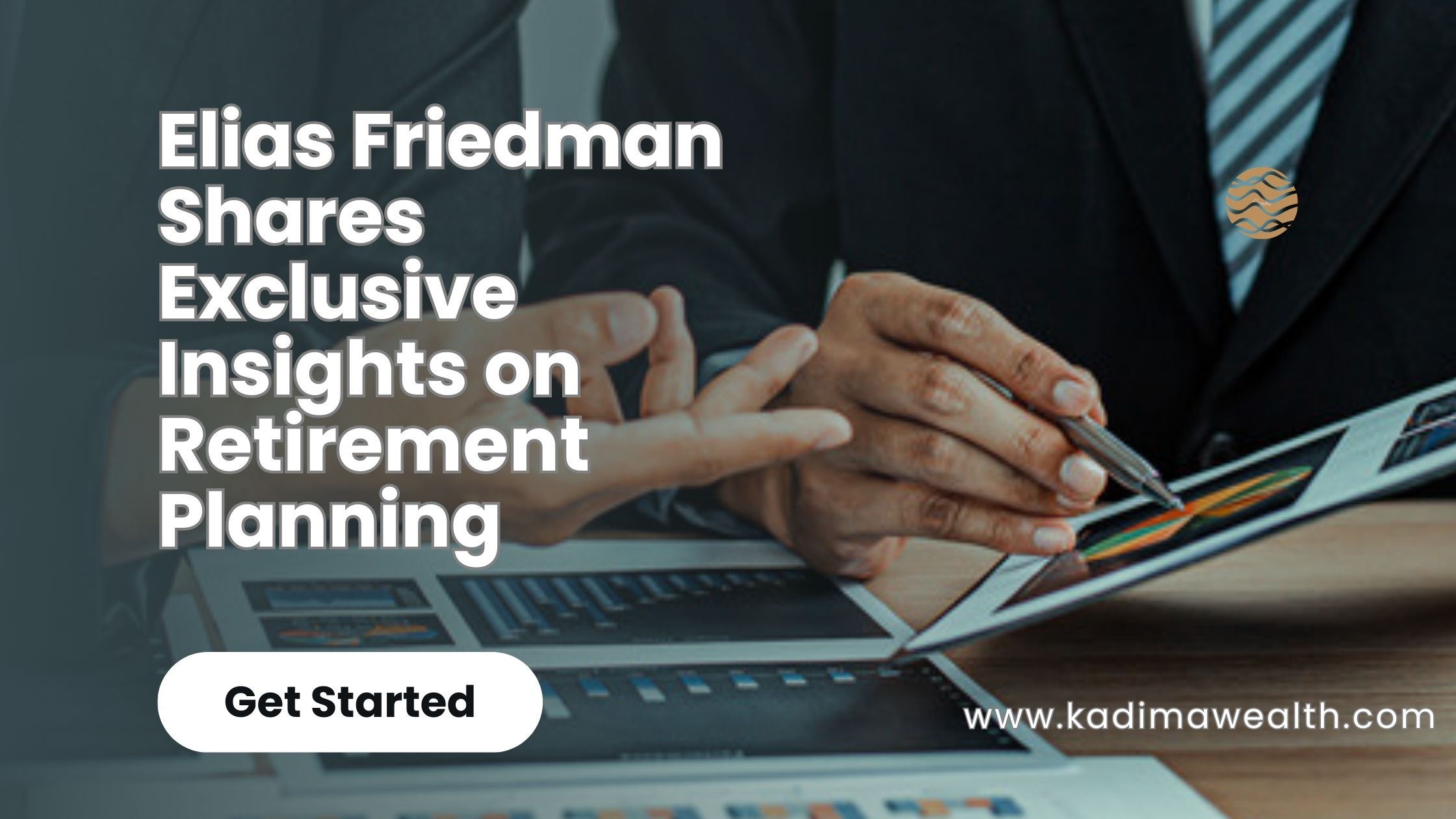 Elias Friedman Shares Exclusive Insights on Retirement Planning