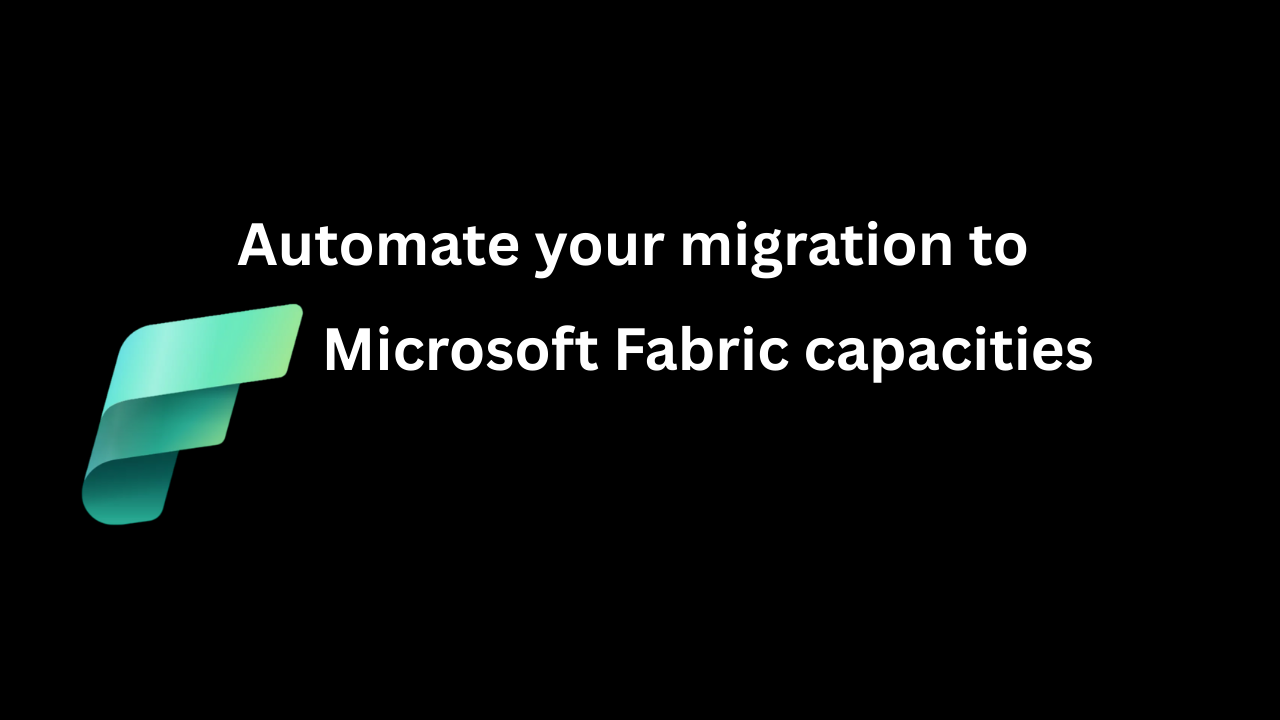 Automate Your Migration to Microsoft Fabric Capacities