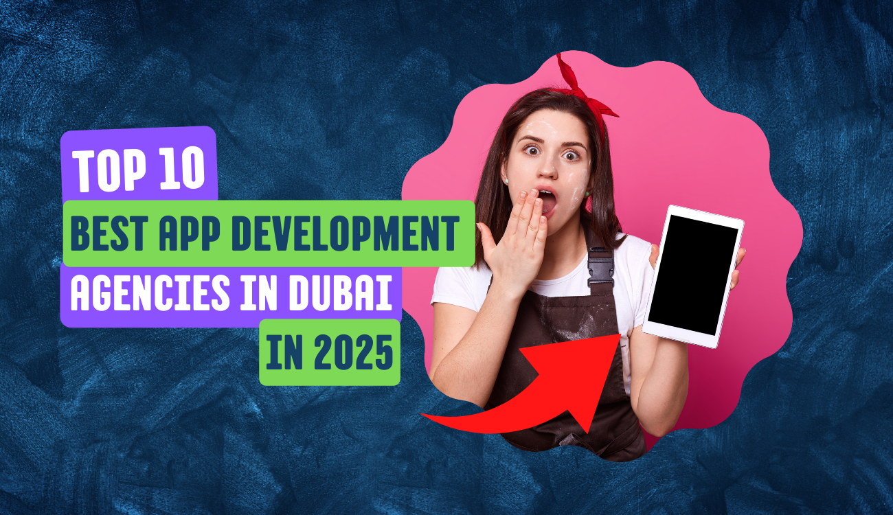 Top 10 Best App Development Agencies in Dubai in 2025