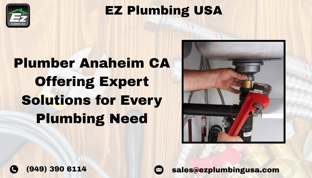 Plumber Anaheim CA Offering Expert Solutions for Every Plumbing Need