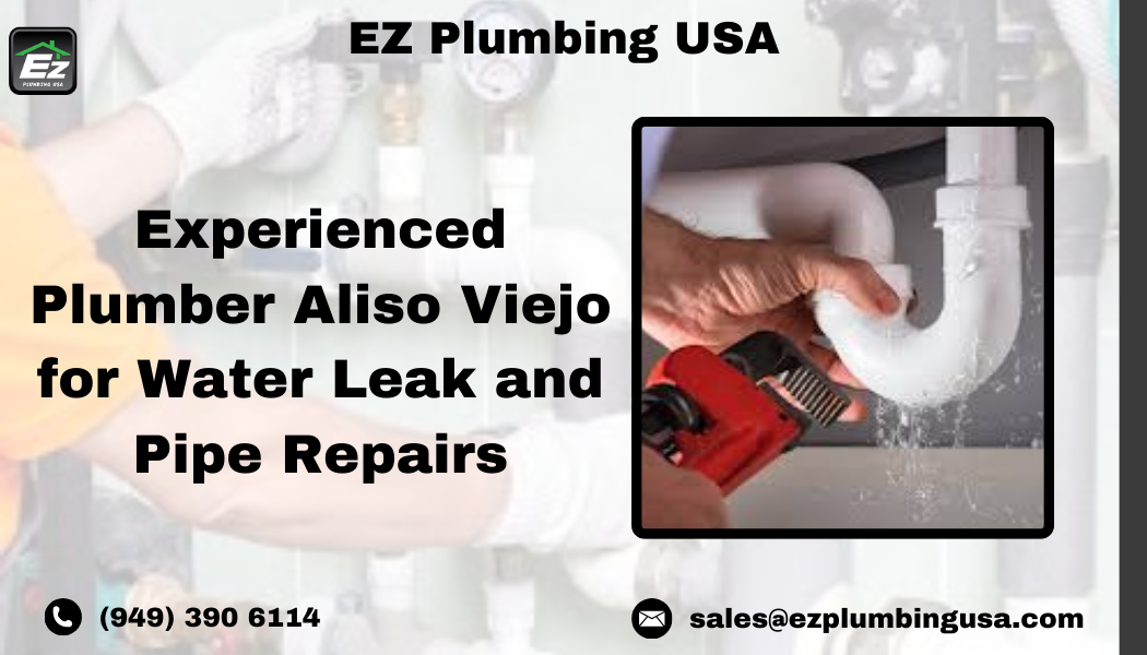 Experienced Plumber Aliso Viejo for Water Leak and Pipe Repairs