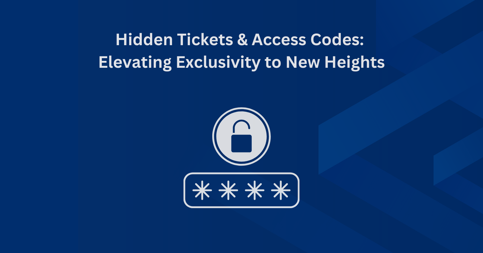 Hidden Tickets & Access Codes: Elevating Exclusivity to New Heights