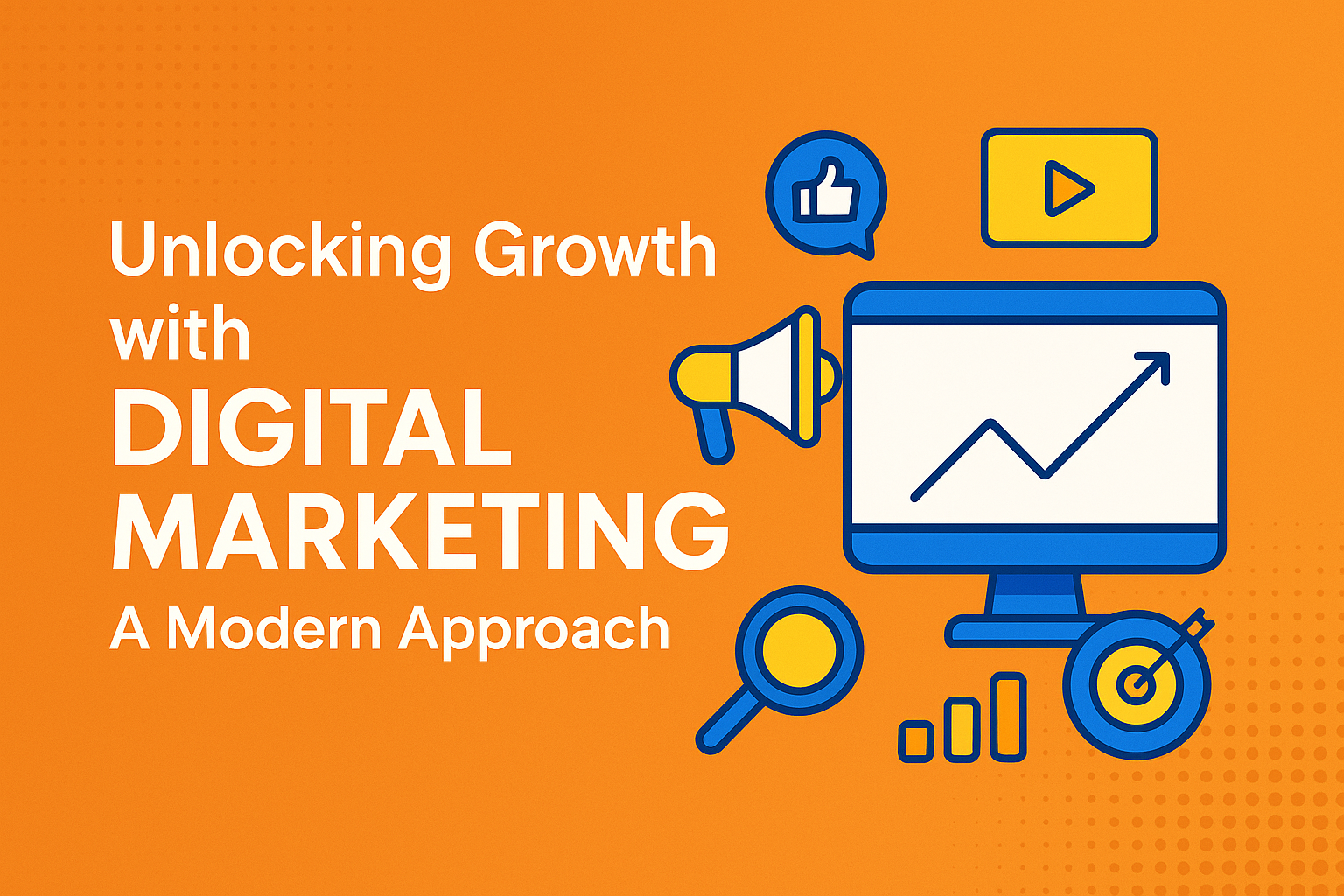 Unlocking Growth with Digital Marketing: A Modern Approach