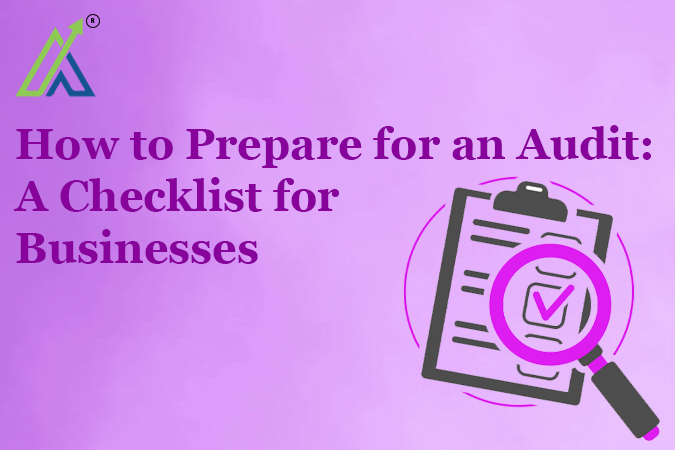 How to Prepare for an Audit: A Checklist for Businesses