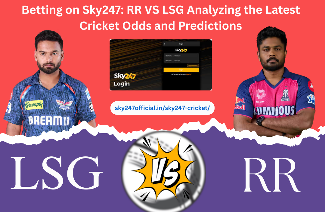 Sky247 Cricket LSG vs RR Betting Odds Breakdown: Predictions and Insights for Big Matches