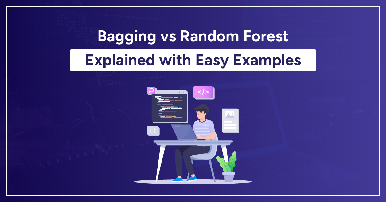 Bagging vs Random Forest: Explained with Easy Examples