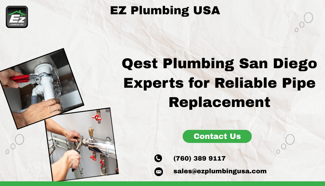 Qest Plumbing San Diego Experts for Reliable Pipe Replacement
