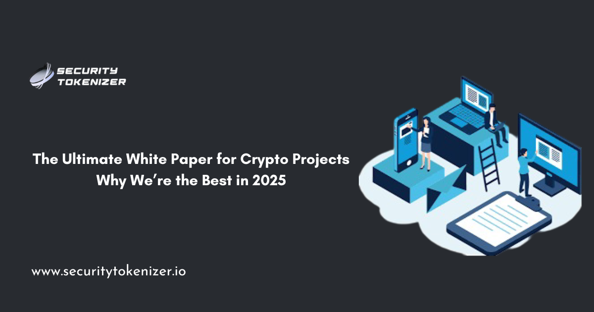 The Ultimate White Paper for Crypto Projects: Why We’re the Best in 2025 - Security Tokenizer