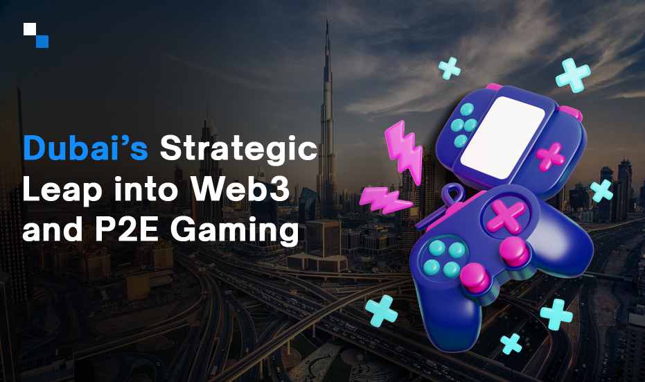 Inside Dubai’s Vision for Web3 Games and the Future of Play-to-Earn