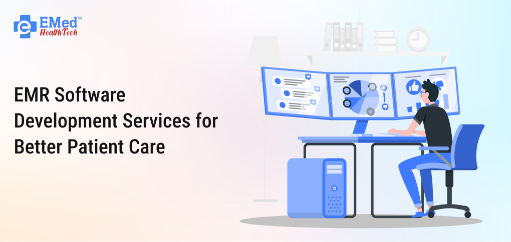 EMR Software Development Services for Better Patient Care