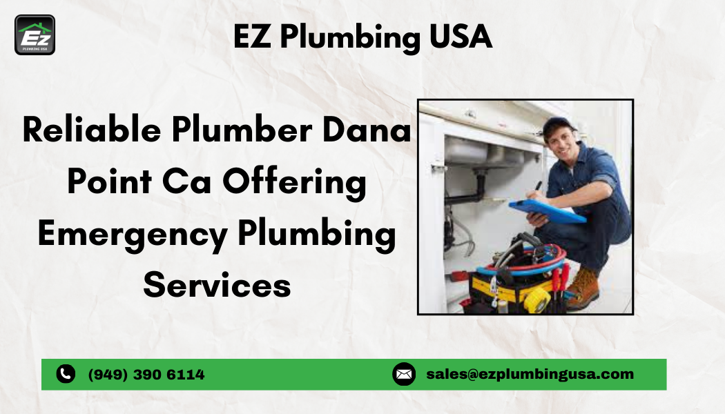 Reliable Plumber Dana Point Ca Offering Emergency Plumbing Services