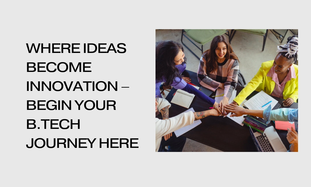 Where Ideas Become Innovation – Begin Your B.Tech Journey Here