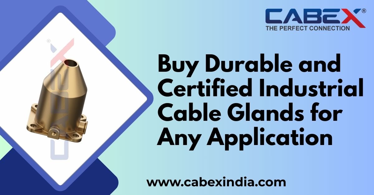 Buy Durable and Certified Industrial Cable Glands for Any Application