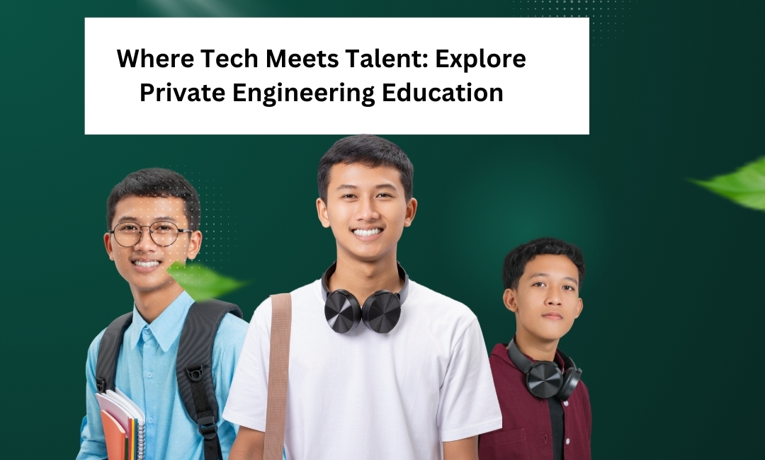 Where Tech Meets Talent: Explore Private Engineering Education