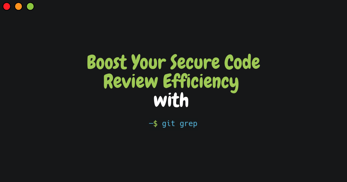 Optimize Secure Code Review with Git Grep