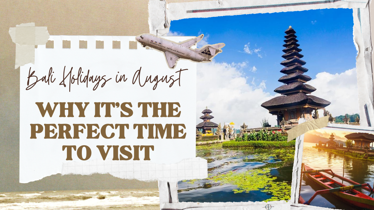 Bali Holidays in August: Why It’s the Perfect Time to Visit