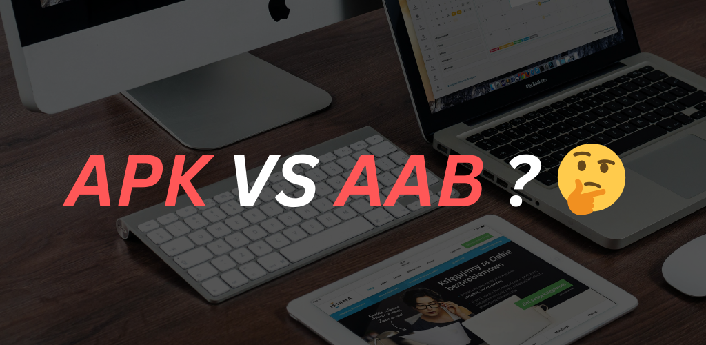 Why apps can't be larger than 4 GB and the differnce between aab and apk