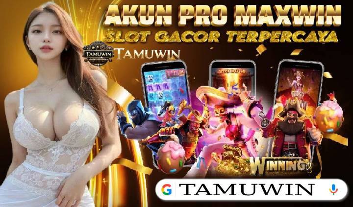 TAMUWIN : Situs Slot Gacor Akun Pro Indonesia