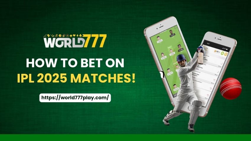 How to Bet on IPL 2025 Matches with World777