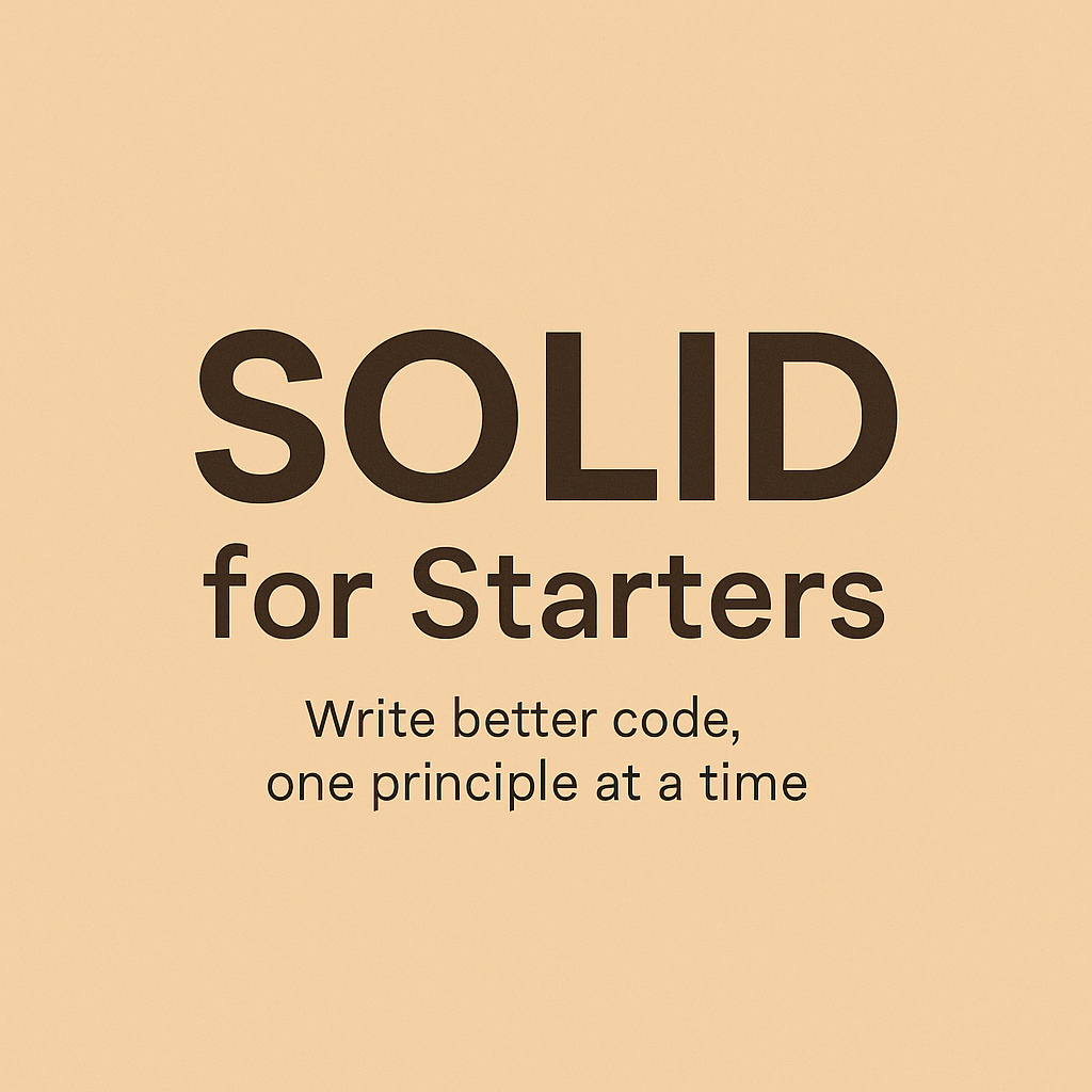 SOLID for Starters – Write Better Code, One Principle at a Time