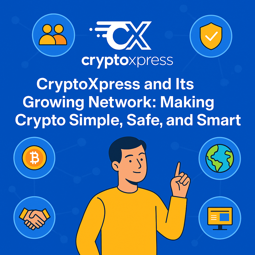 CryptoXpress and Its Growing Network: Making Crypto Simple, Safe, and Smart