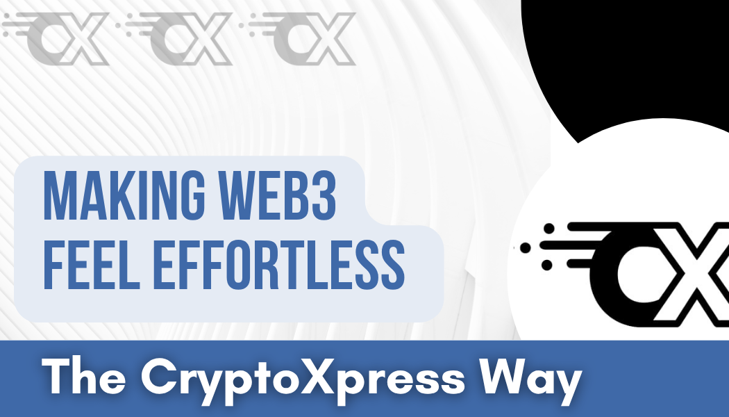 Making Web3 Feel Effortless: The CryptoXpress Way