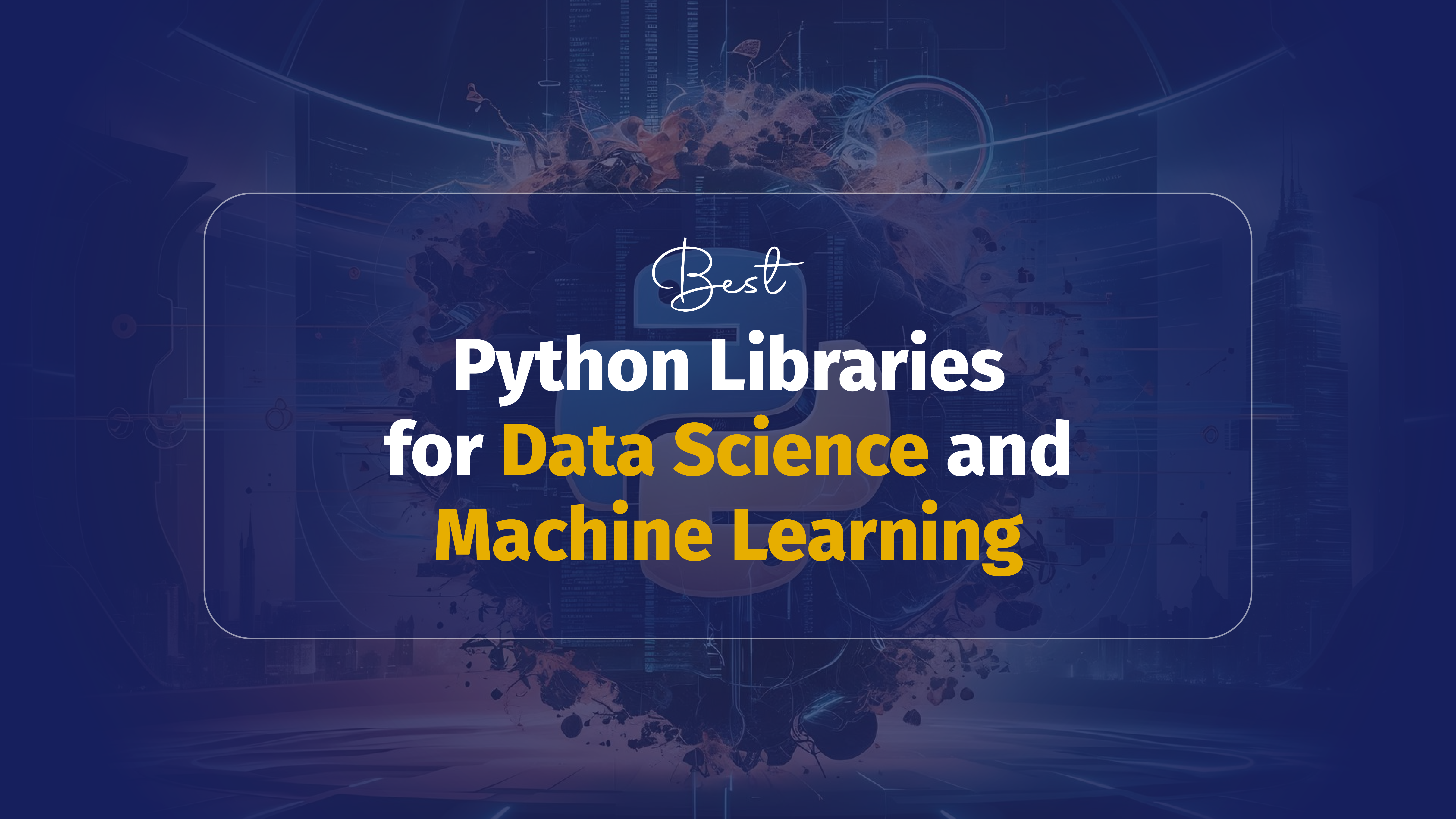 Best Python Libraries for Data Science and Machine Learning