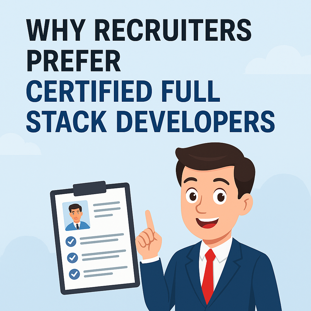 Why Recruiters Prefer Certified Full Stack Developers