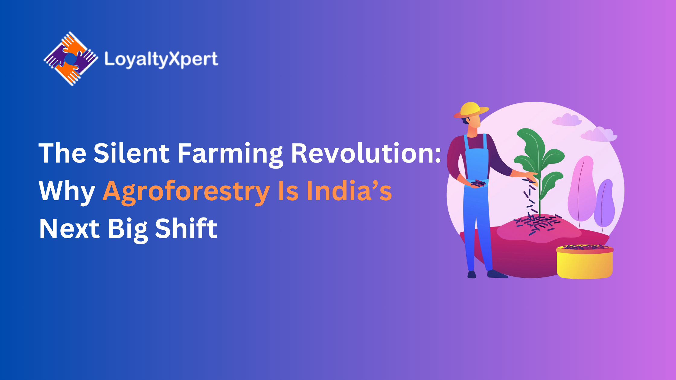 The Silent Farming Revolution: Why Agroforestry Is India’s Next Big Shift?