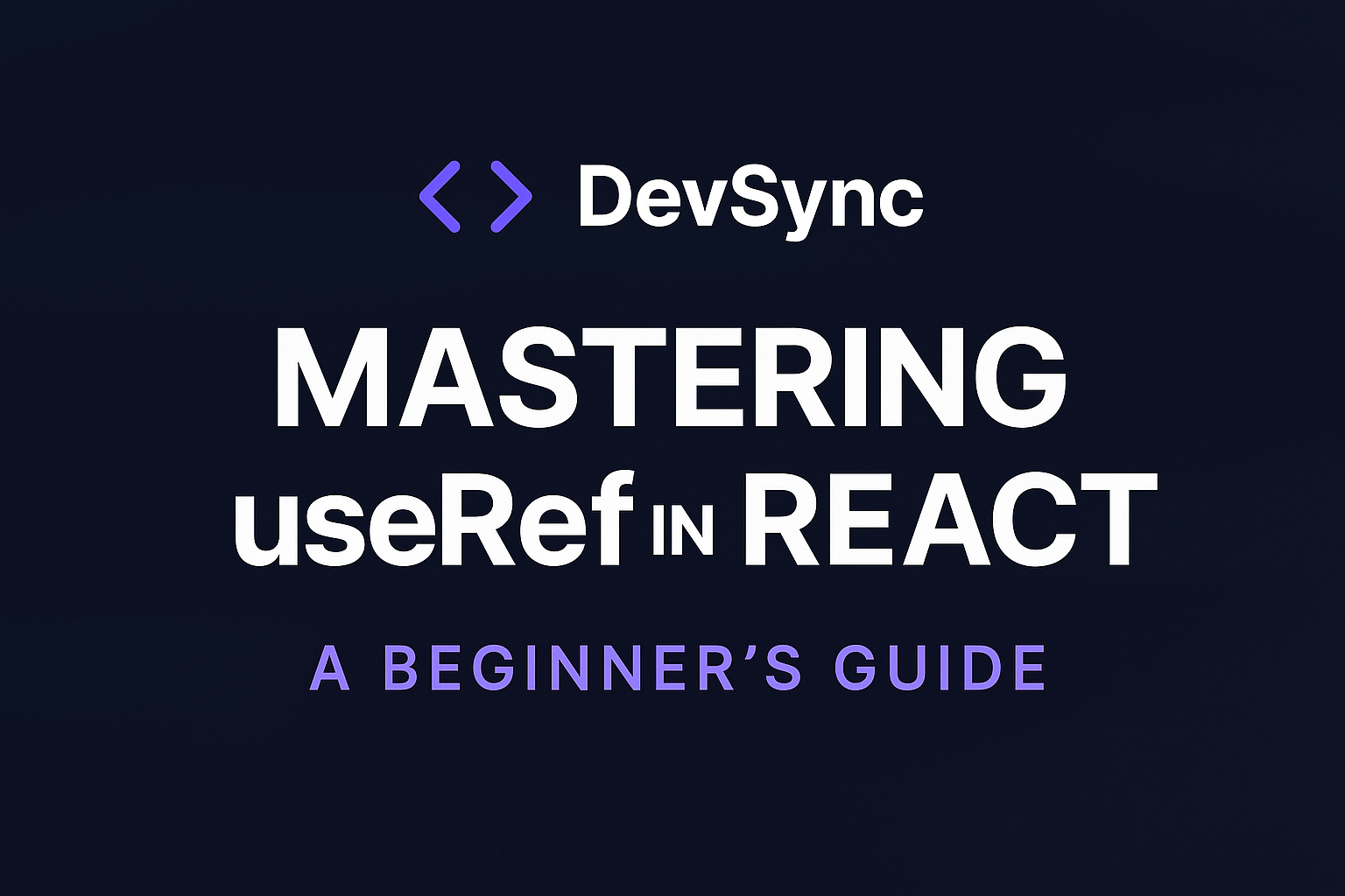 🚀 Mastering useRef in React – A Beginner's Guide
