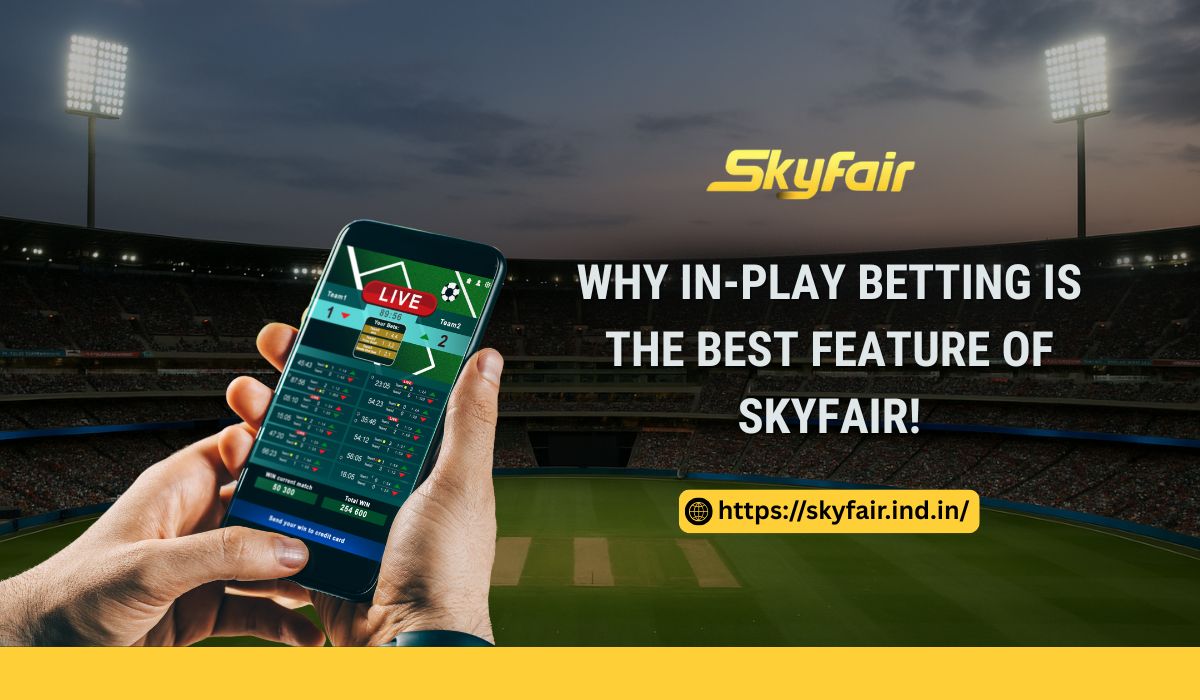 Why In-Play Betting is the Best Feature of Skyfair