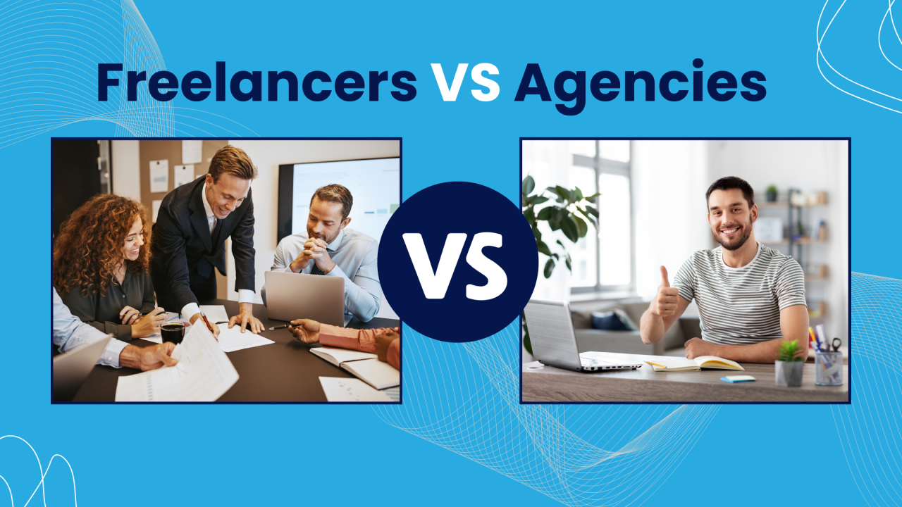Freelancers vs Agencies: Which Web Developer Should You Pick?