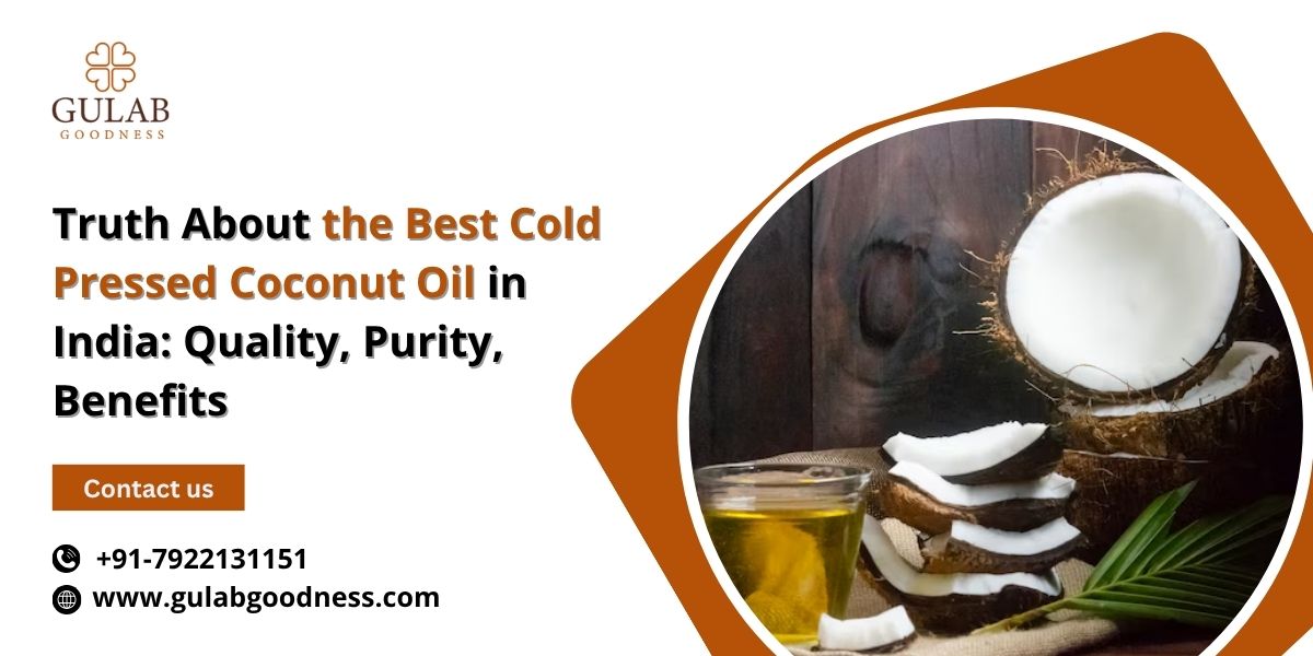 Truth About the Best Cold Pressed Coconut Oil in India: Quality, Purity, Benefits