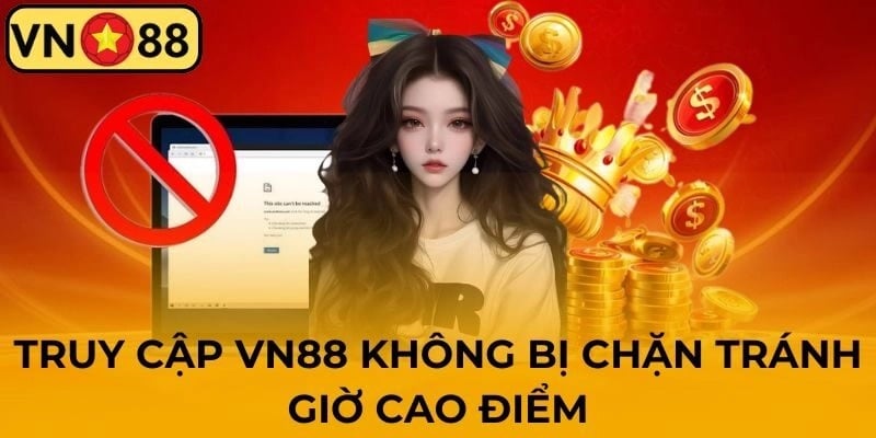 Truy Cap VN88 Khong Chan – Cap Nhat Link An Toan, Moi Nhat