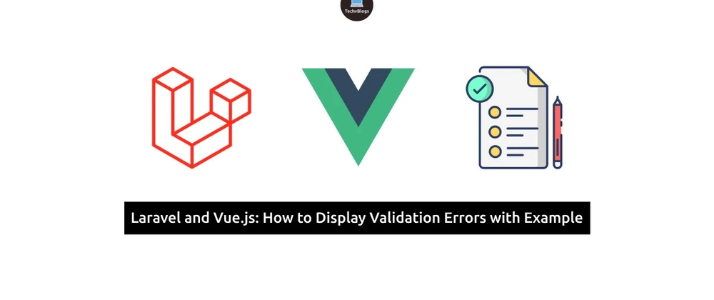 Laravel and Vue.js: How to Display Validation Errors with Example