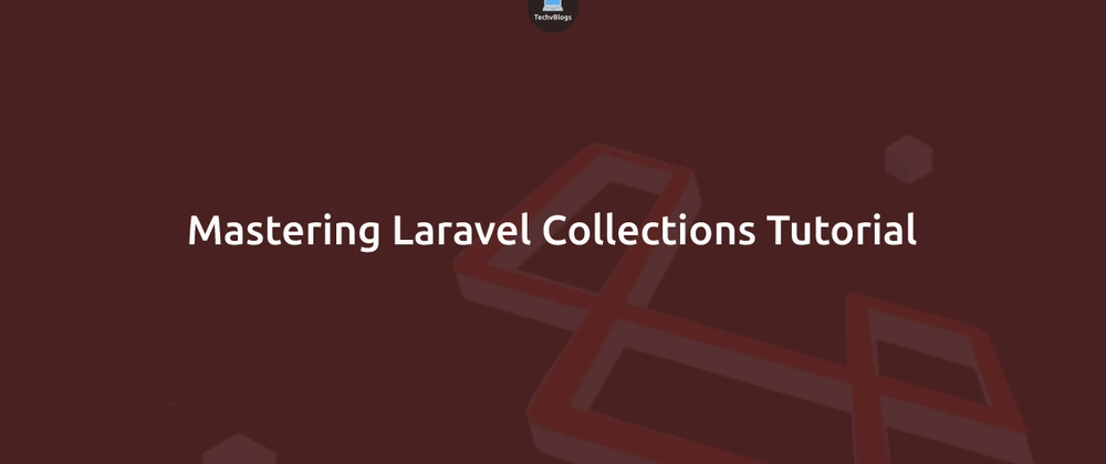 Mastering Laravel Collections Tutorial
