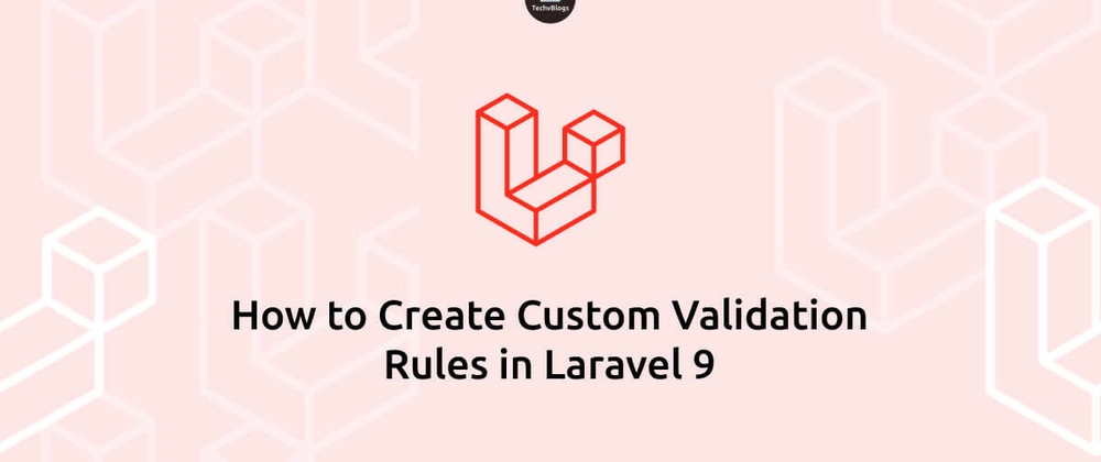 How to Create Custom Validation Rules in Laravel 9