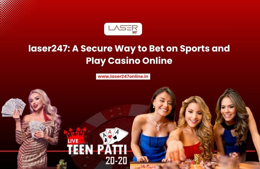 Laser247: A Secure Way to Bet on Sports and Play Casino Online