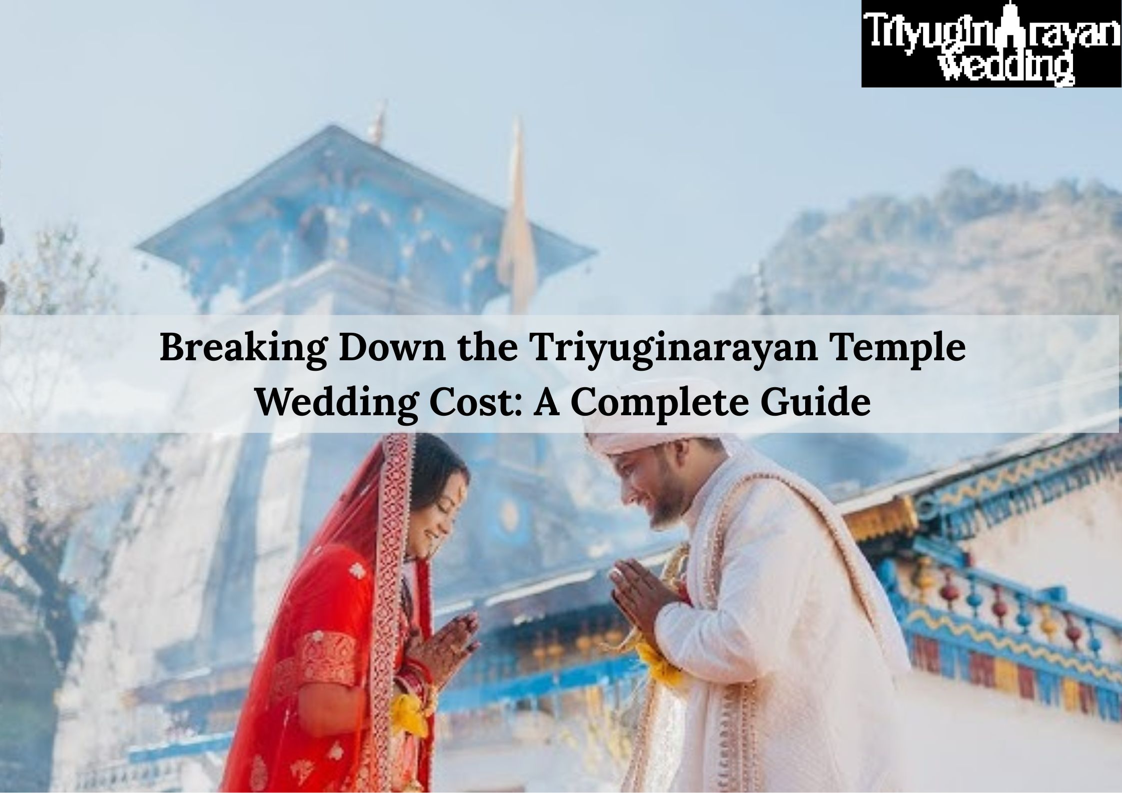 Breaking Down the Triyuginarayan Temple Wedding Cost: A Complete Guide