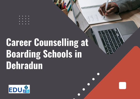 Guiding Futures: Career Counselling at Boarding Schools in Dehradun