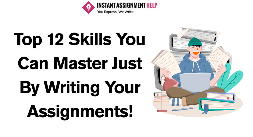 Top 12 Skills You Can Master Just By Writing Your Assignments!