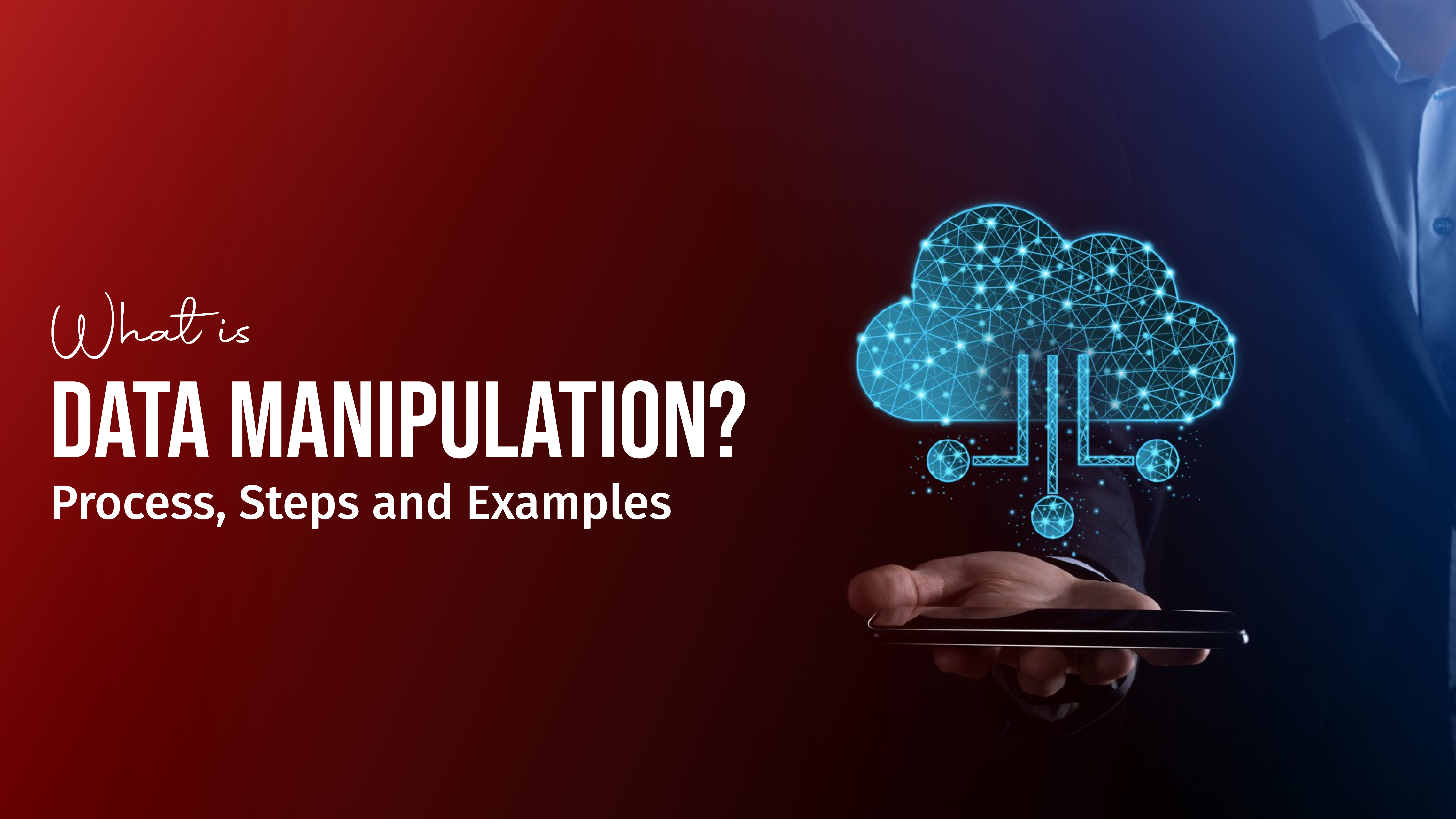 What Is Data Manipulation? Process, Steps and Examples