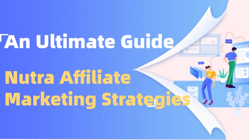 An Ultimate Nutra Affiliate Marketing Strategies Guide in 2025