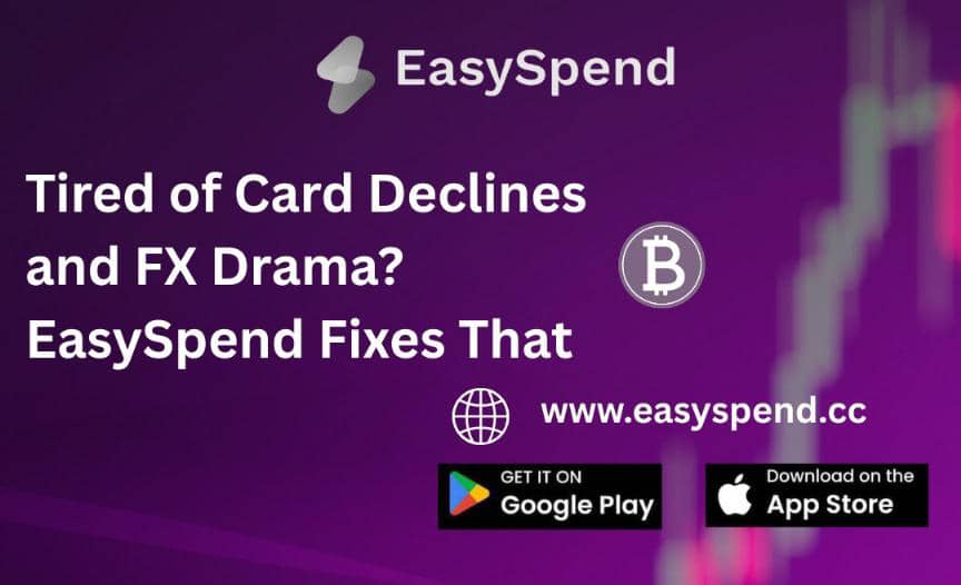 Tired of Card Declines and FX Drama? EasySpend Fixes That