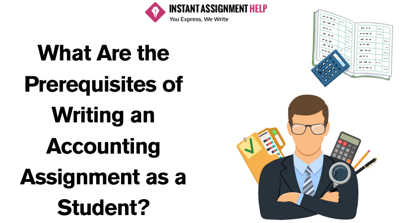 What Are the Prerequisites of Writing an Accounting Assignment as a Student?