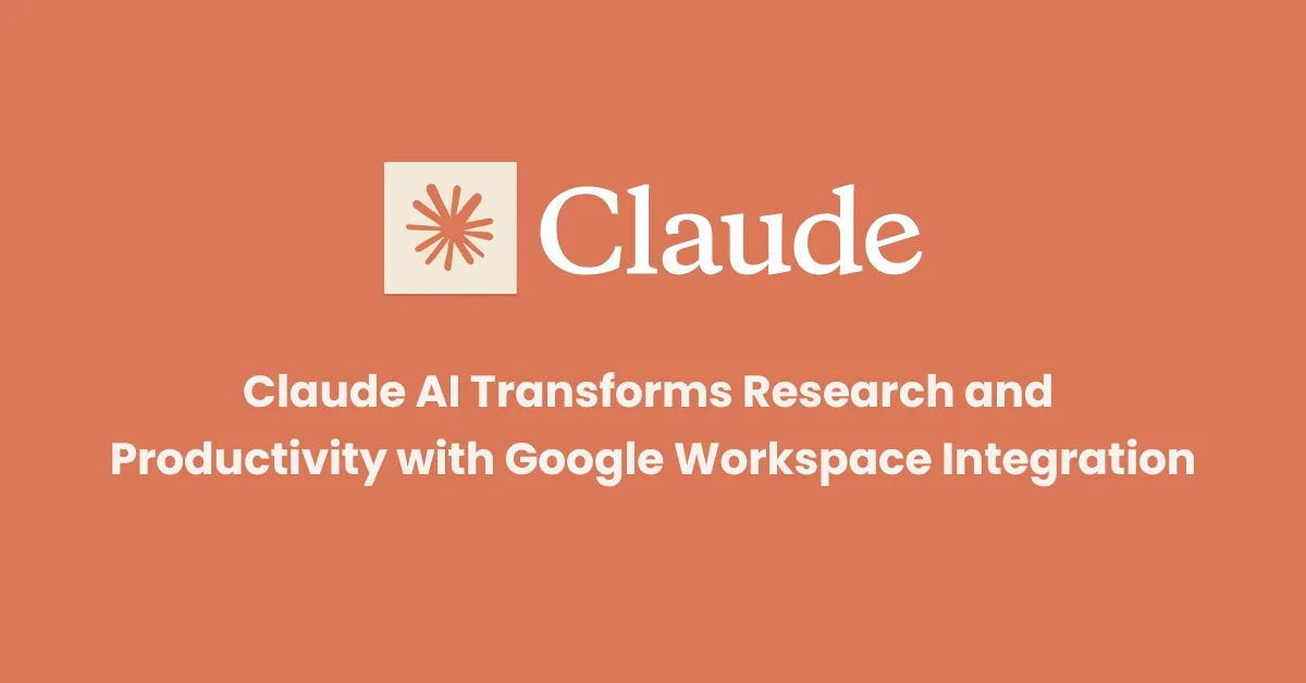 Claude AI Boosts Research with Google Workspace Integration