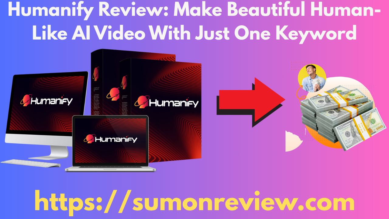 Humanify Review: Make Beautiful Human-Like AI Video With Just One Keyword