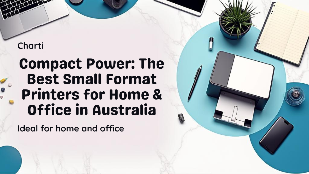 Compact Power: The Best Small Format Printers for Home & Office in Australia