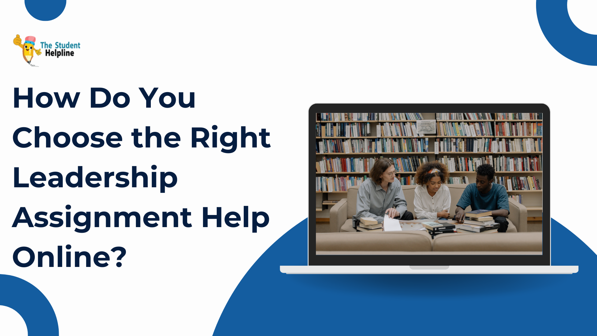How Do You Choose the Right Leadership Assignment Help Online?