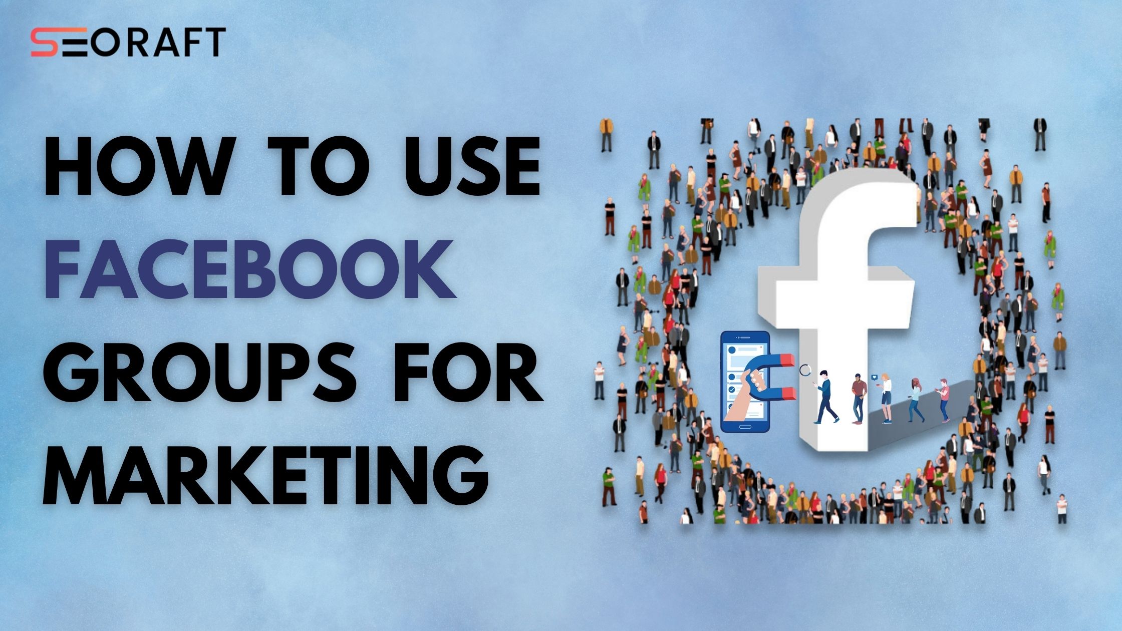 How to Use Facebook Groups for Marketing | Seoraft